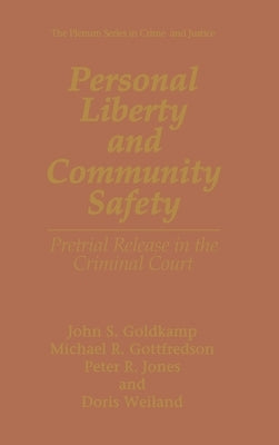 Personal Liberty and Community Safety:: Pretrial Release in the Criminal Court by Goldkamp, John S.