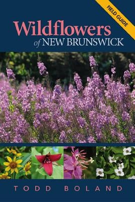 Wildflowers of New Brunswick: Field Guide by Boland, Todd