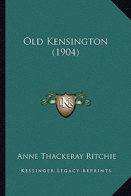 Old Kensington (1904) by Ritchie, Anne Thackeray