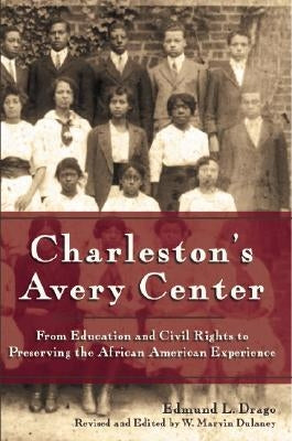 Charleston's Avery Center: From Education and Civil Rights to Preserving the African American Experience by Drago, Edmund L.