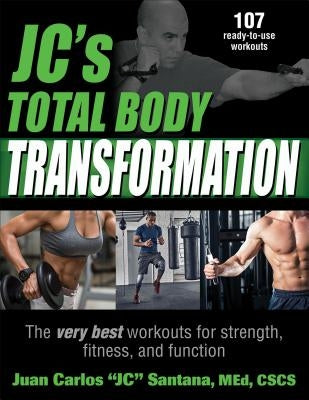 Jc's Total Body Transformation: The Very Best Workouts for Strength, Fitness, and Function by Santana, Juan Carlos Jc