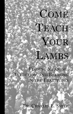 Come Teach Your Lambs by Smith, Charles E.