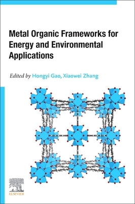 Metal Organic Frameworks for Energy and Environmental Applications by Gao, Hongyi
