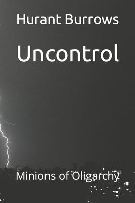 Uncontrol: Minions of Oligarchy by Burrows, Hurant