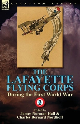 The Lafayette Flying Corps-During the First World War: Volume 2 by Hall, James Norman