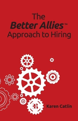 The Better Allies Approach to Hiring by Catlin, Karen