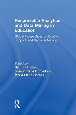 Responsible Analytics and Data Mining in Education: Global Perspectives on Quality, Support, and Decision Making by Khan, Badrul H.