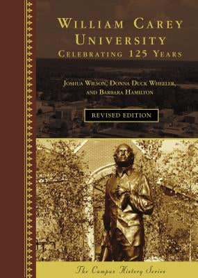 William Carey University: Celebrating 125 Years by Wilson, Joshua