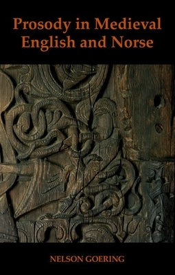 Prosody in Medieval English and Norse by Goering, Nelson
