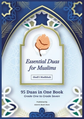 Essential Duas for Muslims: Shafi'i Madhhab - 95 Duas in One Book - Grade One to Grade Seven - Islamic Dua Book by Store, Islamic Book