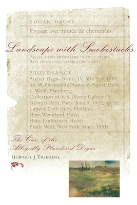 Landscape with Smokestacks: The Case of the Allegedly Plundered Degas by Trienens, Howard J.