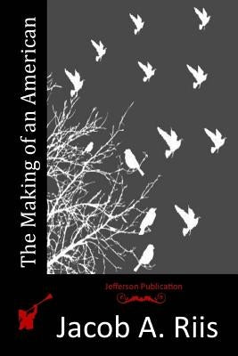 The Making of an American by Riis, Jacob a.