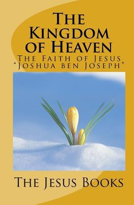 The Kingdom of Heaven: The Faith of Jesus by Books, The Jesus