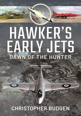 Hawker's Early Jets: Toward of the Hunter by Budgen, Christopher