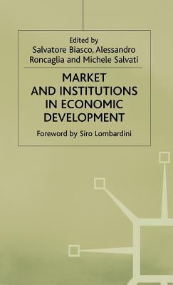 Market and Institutions in Economic Development: Essays in Honour of Paolo Sylos Labini by Roncaglia, Alessandro