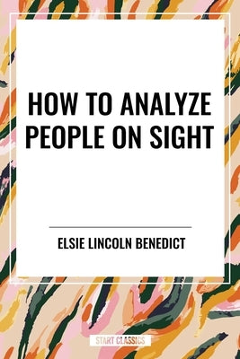 How to Analyze People on Sight by Lincoln Benedict, Elsie