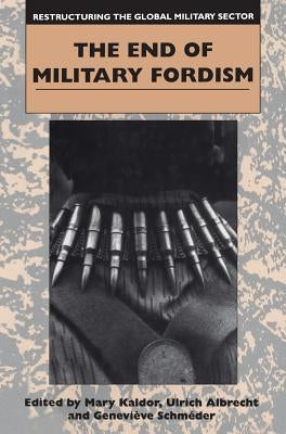 The End of Military Fordism by Kaldor, Mary
