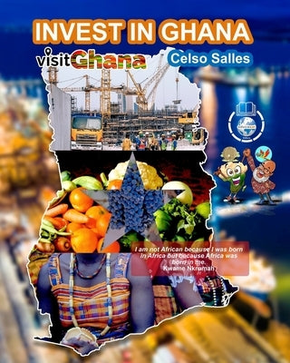 INVEST IN GHANA - VISIT GHANA - Celso Salles: Invest in Africa Collection by Salles, Celso