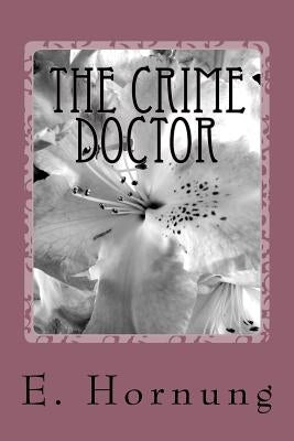 The Crime Doctor by Hornung, E. W.
