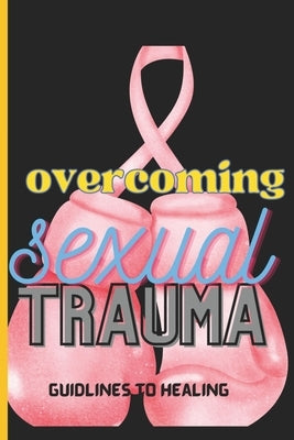 overcoming sexual trauma: Journey to healing, Reclaiming Lives, Healing Hearts by Oyewole, Tosin