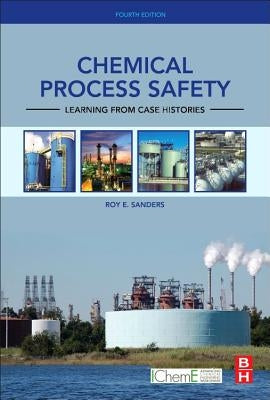 Chemical Process Safety: Learning from Case Histories by Sanders, Roy E.