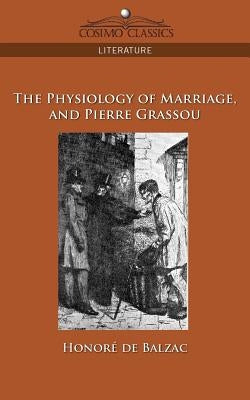 The Physiology of Marriage and Pierre Grassou by De Balzac, Honore