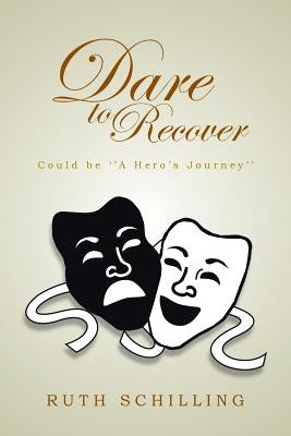 Dare to Recover: Could Be ''a Hero's Journey'' by Schilling, Ruth