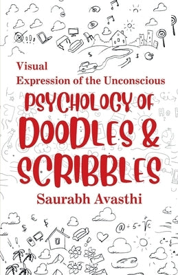 Psychology of Doodles & Scribbles: Visual Expression of the Unconscious by Saurabh Avasthi