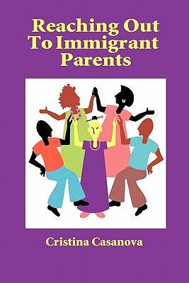 Reaching Out to Immigrant Parents by Casanova, Cristina