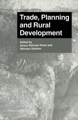 Trade, Planning and Rural Development: Essays in Honour of Nurul Islam by Khan, Azizur Rahman