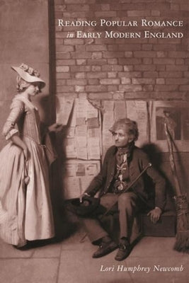 Reading Popular Romance in Early Modern England by Newcomb, Lori Humphrey