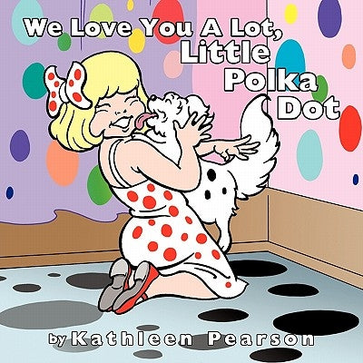 We Love You A Lot, Little Polka Dot by Pearson, Kathleen
