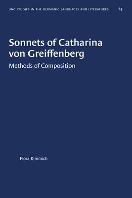 Sonnets of Catharina Von Greiffenberg: Methods of Composition by Kimmich, Flora