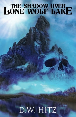 The Shadow Over Lone Wolf Lake by Hitz, D. W.