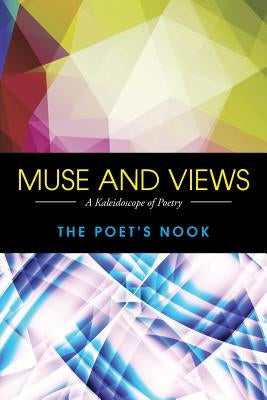 Muse and Views: A Kaleidoscope of Poetry by The Poet's Nook