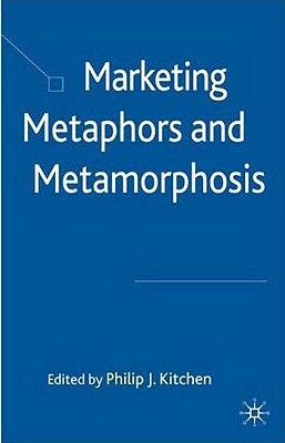 Marketing Metaphors and Metamorphosis by Kitchen, P.