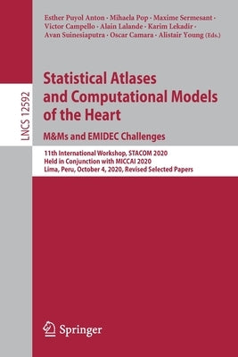 Statistical Atlases and Computational Models of the Heart. M&ms and Emidec Challenges: 11th International Workshop, Stacom 2020, Held in Conjunction w by Puyol Anton, Esther