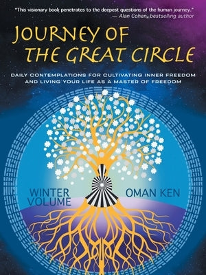 Journey of the Great Circle - Winter Volume: Daily Contemplations for Cultivating Inner Freedom and Living Your Life as a Master of Freedom by Ken, Oman