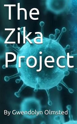 The Zika Project by Olmsted, Gwendolyn