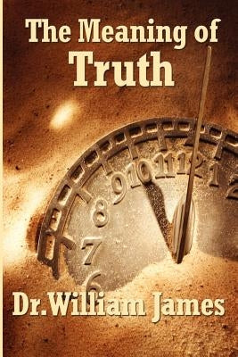The Meaning of Truth by James, William