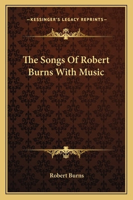 The Songs Of Robert Burns With Music by Burns, Robert