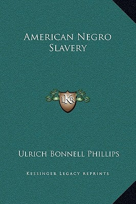 American Negro Slavery by Phillips, Ulrich Bonnell