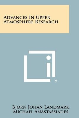 Advances in Upper Atmosphere Research by Landmark, Bjorn Johan