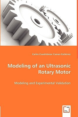 Modeling of an Ultrasonic Rotary Motor by Cuevas Gutiérrez, Carlos Carlos Cuauht