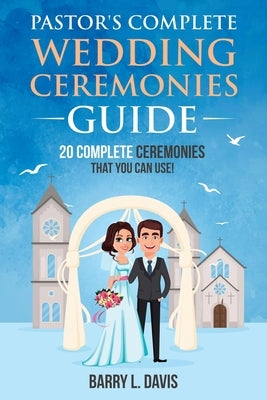 Pastor's Complete Wedding Ceremonies Guide by Davis, Barry L.