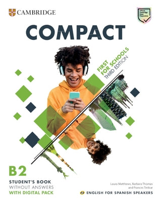Compact First for Schools Student's Book Without Answers with Digital Pack English for Spanish Speakers by Matthews, Laura