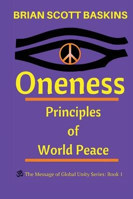 Oneness: Principles of World Peace by Baskins, Brian Scott