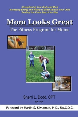 Mom Looks Great: The Fitness Program for Moms by Dodd, Sherri L. Dodd L.