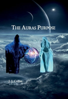 The Auras Purpose by Colon, Jose J.