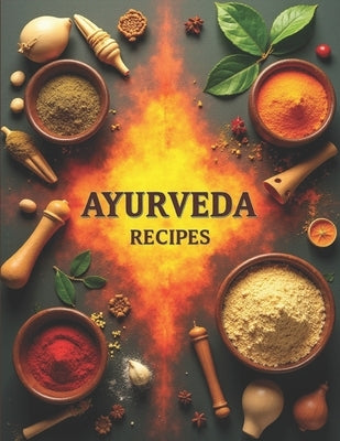 Ayurveda Recipe Book: Healing Through Food by Bheel, Kartik